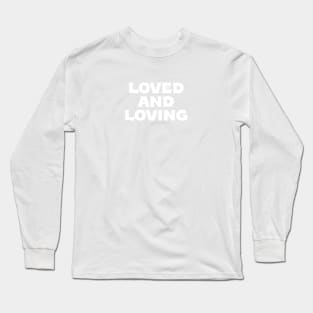 Loved and loving - white & black Long Sleeve T-Shirt
